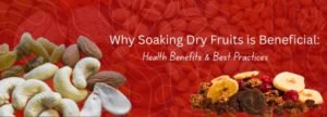Why Soaking Dry Fruits is Beneficial: