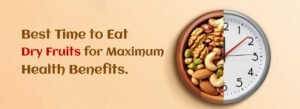 Dry Fruits Timing